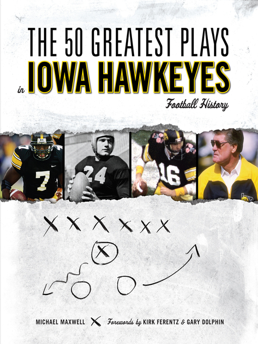 Title details for The 50 Greatest Plays in Iowa Hawkeyes Football History by Michael Maxwell - Available
